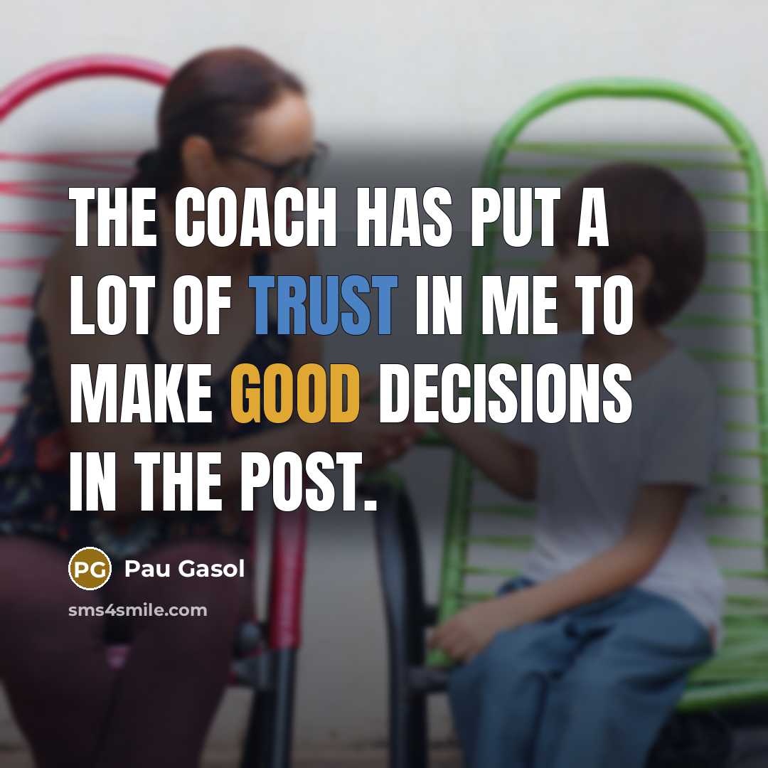 “The coach has put a lot of trust in me…” quote by Pau Gasol
