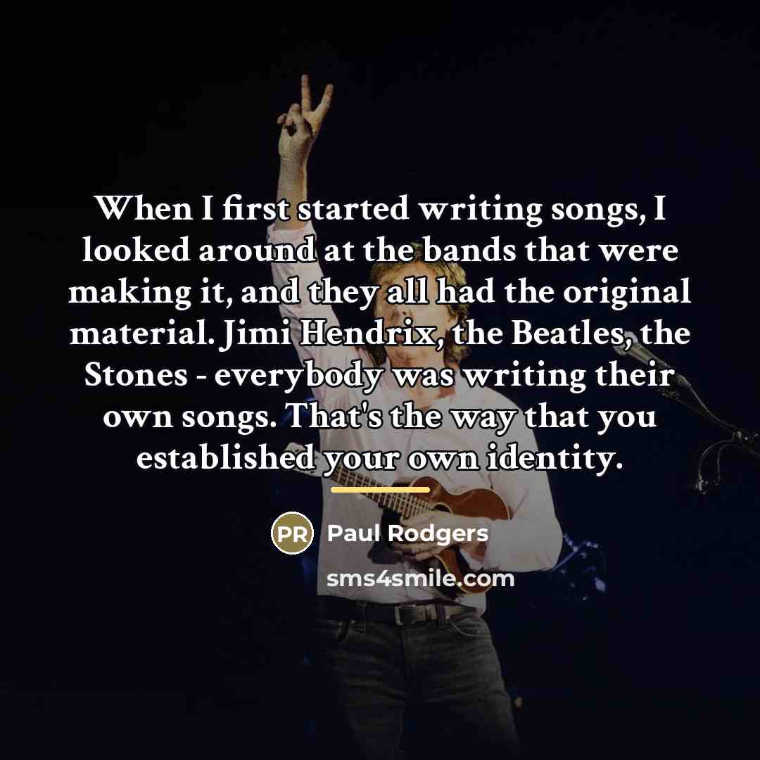 “When I first started writing songs, I looked around at…” quote by Paul Rodgers