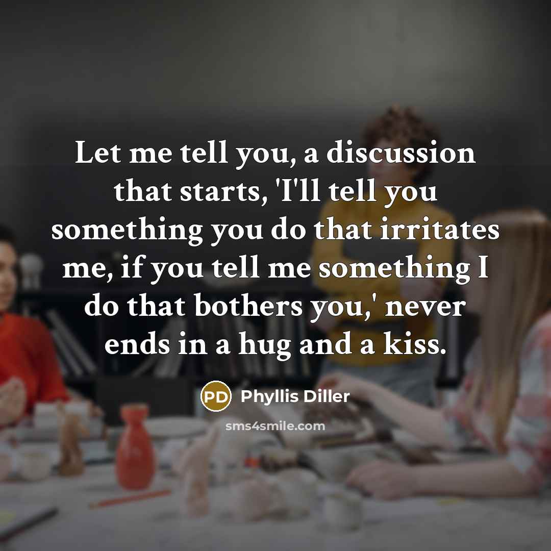“Let me tell you, a discussion that starts, 'I'll tell…” quote by Phyllis Diller
