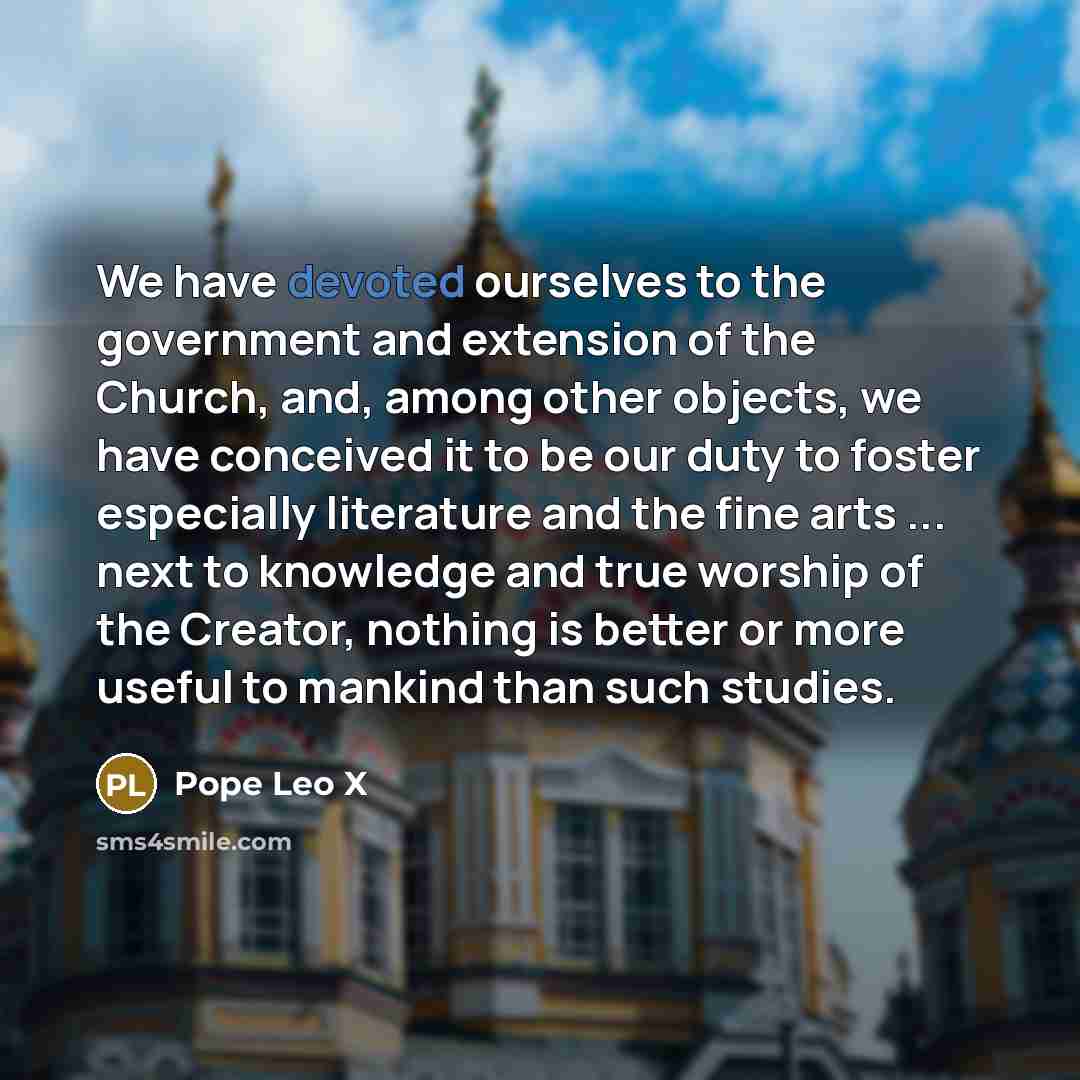 “We have devoted ourselves to the government and extension of…” quote by Pope Leo X