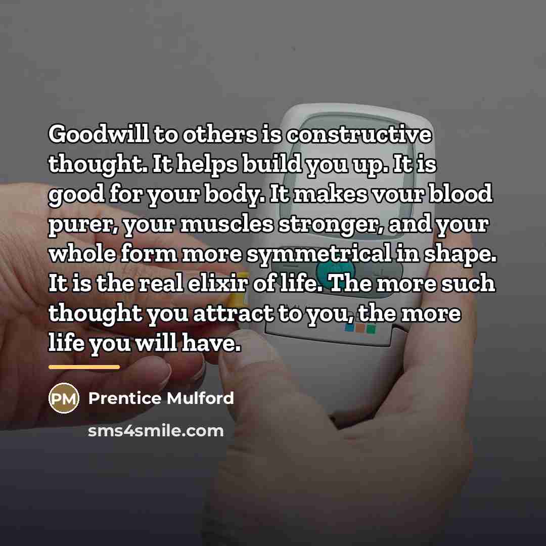 “Goodwill to others is constructive thought. It helps build you…” quote by Prentice Mulford