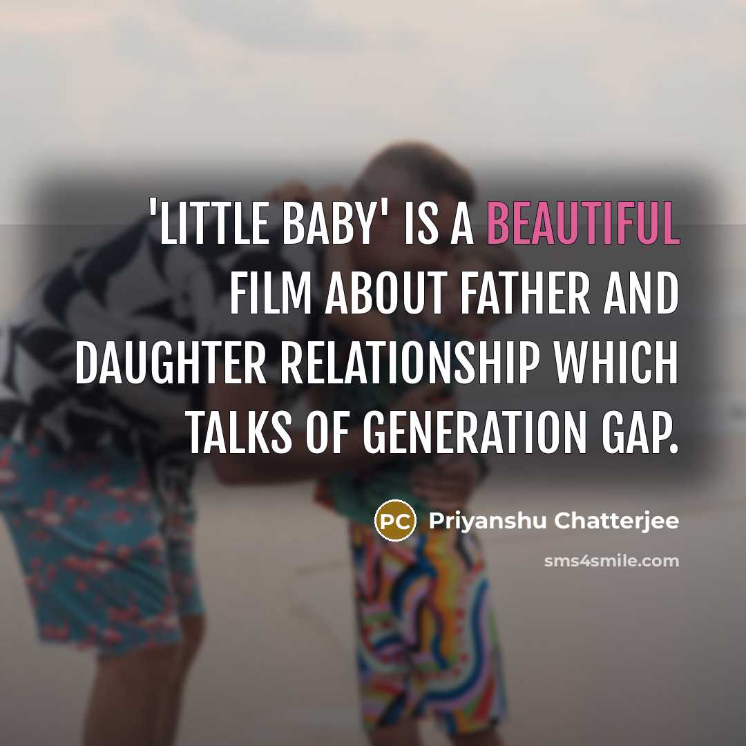 “'Little Baby' is a beautiful film about father and daughter…” quote by Priyanshu Chatterjee