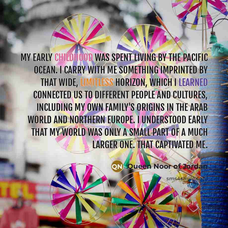 “My early childhood was spent living by the Pacific Ocean.…” quote by Queen Noor of Jordan