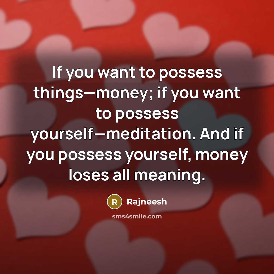 “If you want to possess things—money; if you want to…” quote by Rajneesh