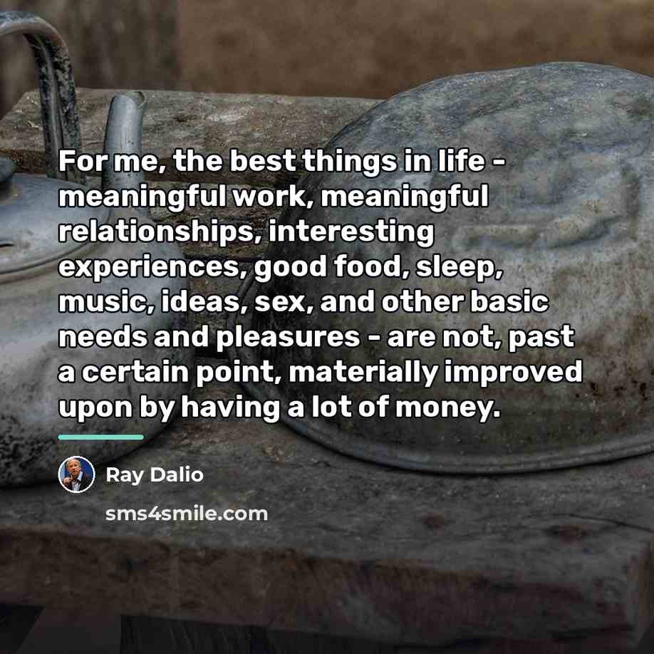 “For me, the best things in life - meaningful work,…” quote by Ray Dalio