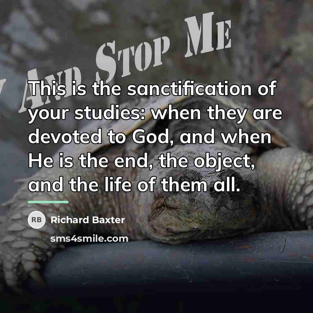 “This is the sanctification of your studies: when they are…” quote by Richard Baxter