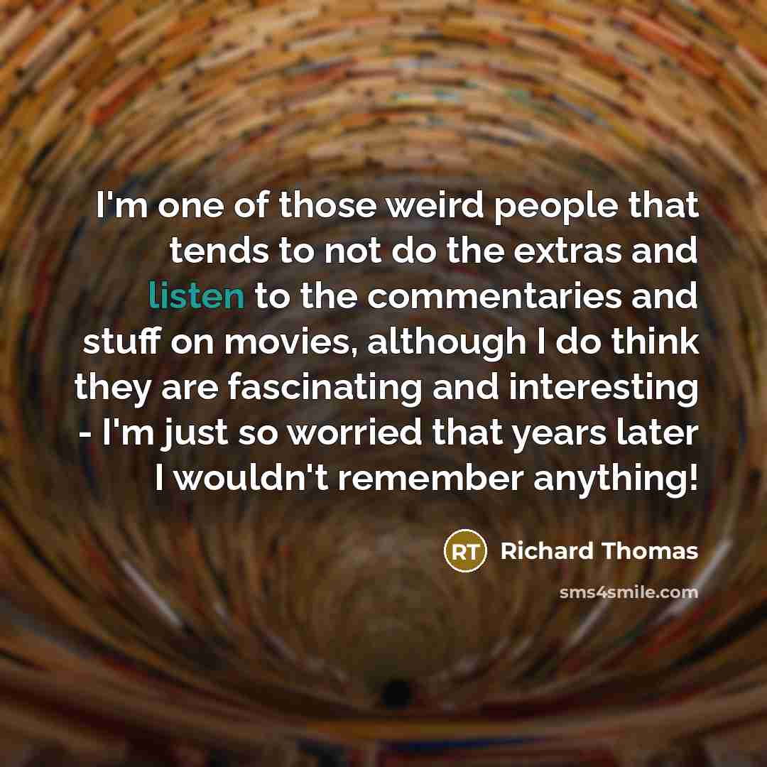 “I'm one of those weird people that tends to not…” quote by Richard Thomas