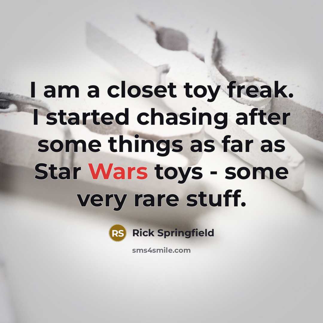 “I am a closet toy freak. I started chasing after…” quote by Rick Springfield