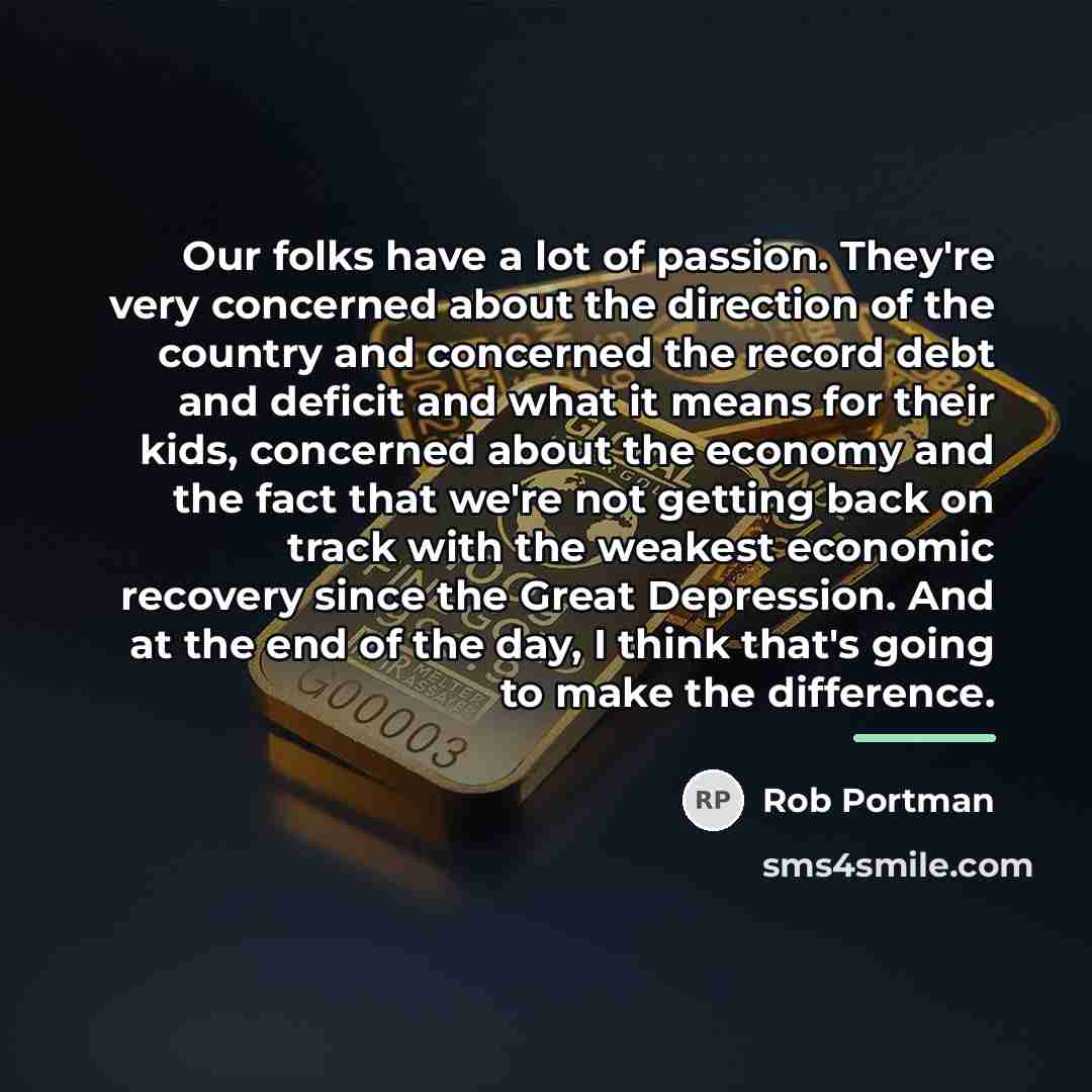 “Our folks have a lot of passion. They're very concerned…” quote by Rob Portman
