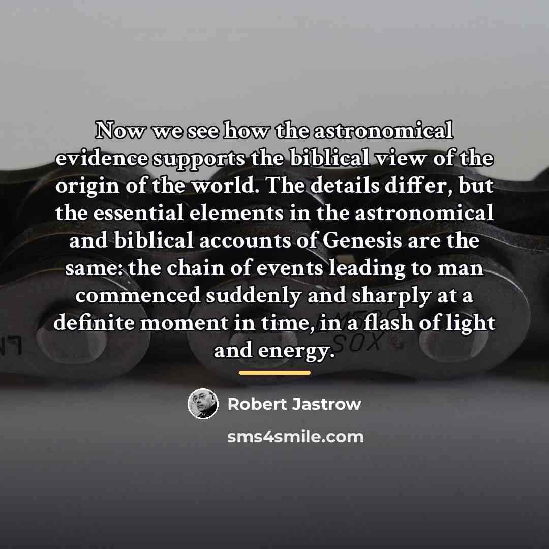 “Now we see how the astronomical evidence supports the biblical…” quote by Robert Jastrow