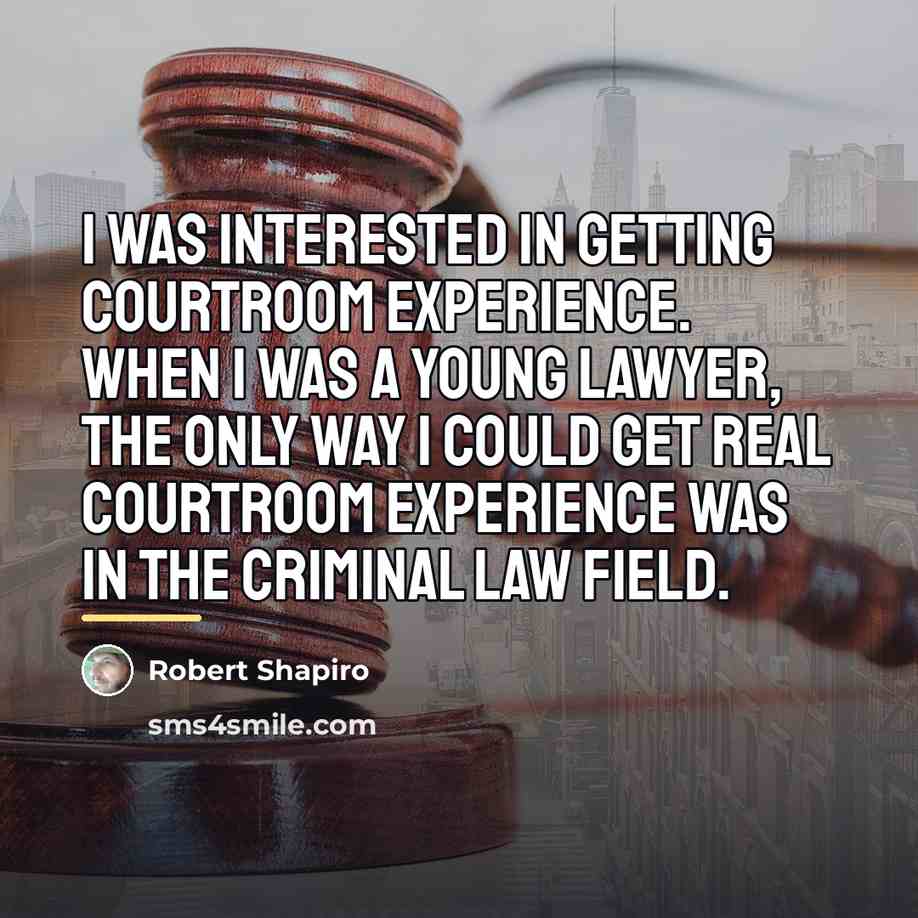 “I was interested in getting courtroom experience. When I was…” quote by Robert Shapiro