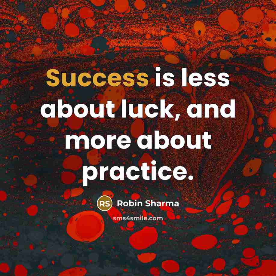 “Success is less about luck, and more about practice.…” quote by Robin Sharma