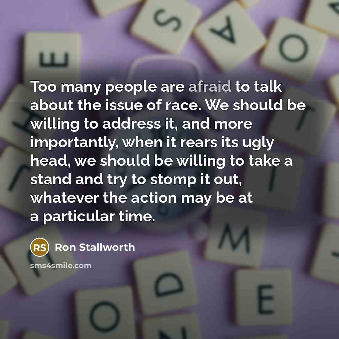 “Too many people are afraid to talk about the issue…” quote by Ron Stallworth