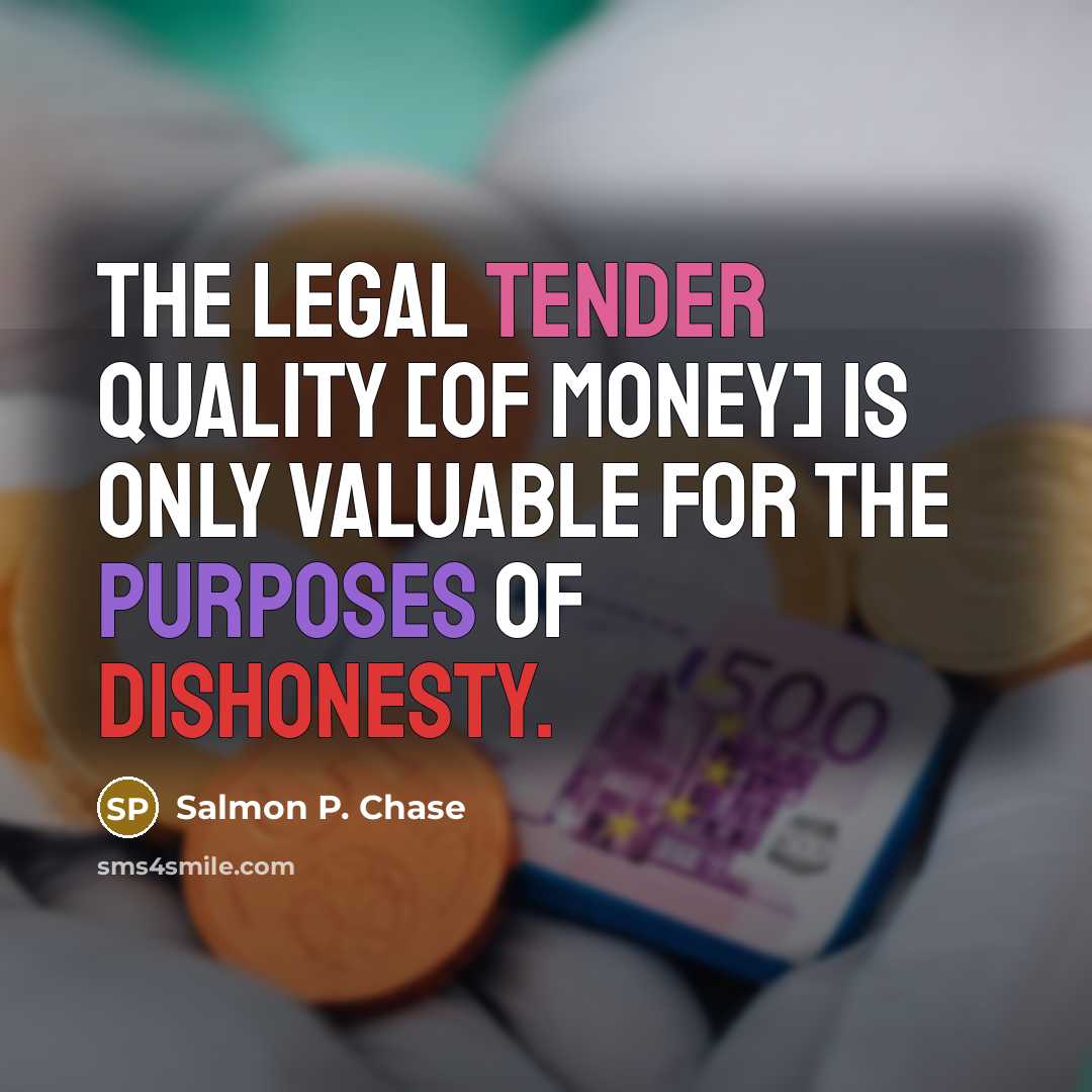 “The legal tender quality [of money] is only valuable for…” quote by Salmon P. Chase