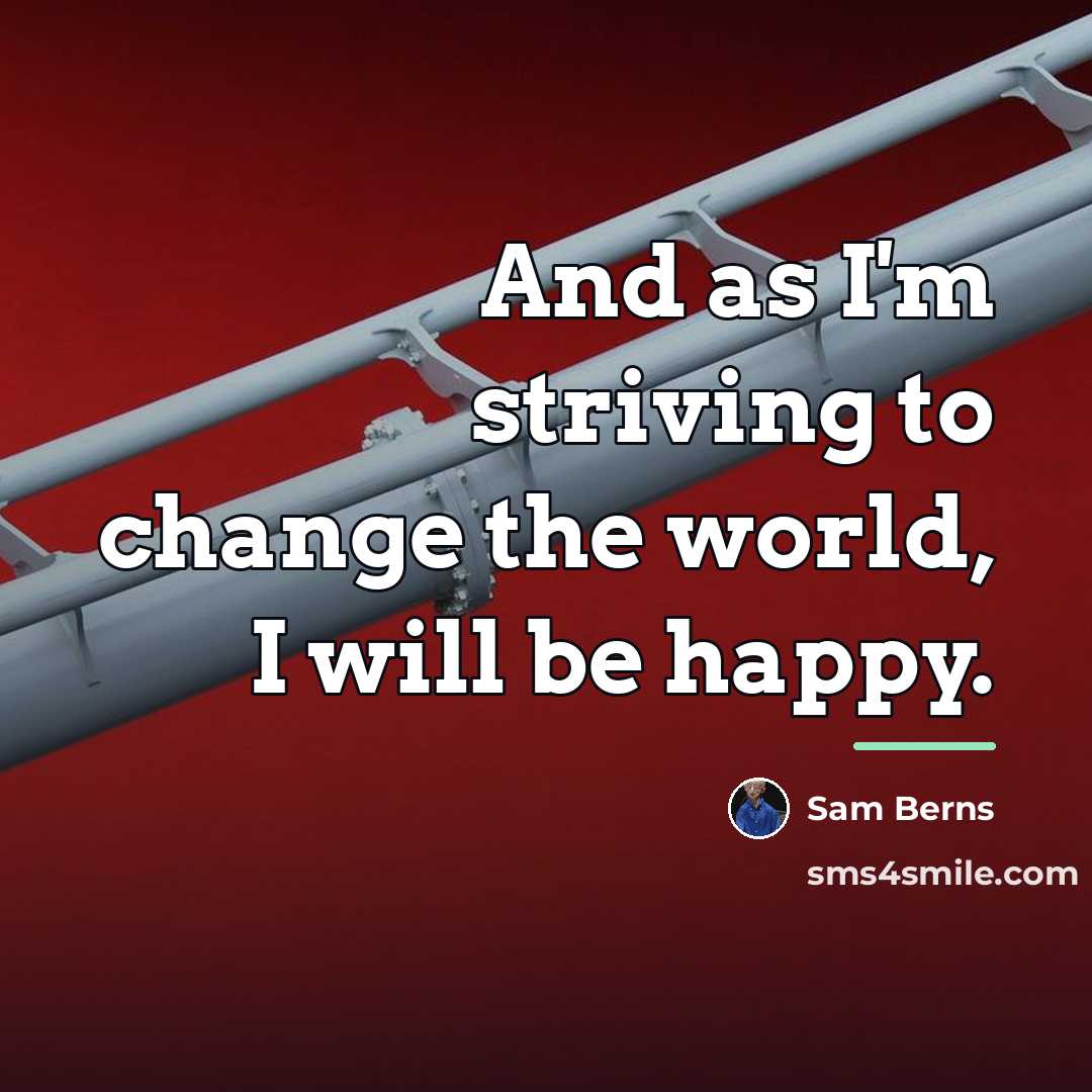 “And as I'm striving to change the world, I will…” quote by Sam Berns