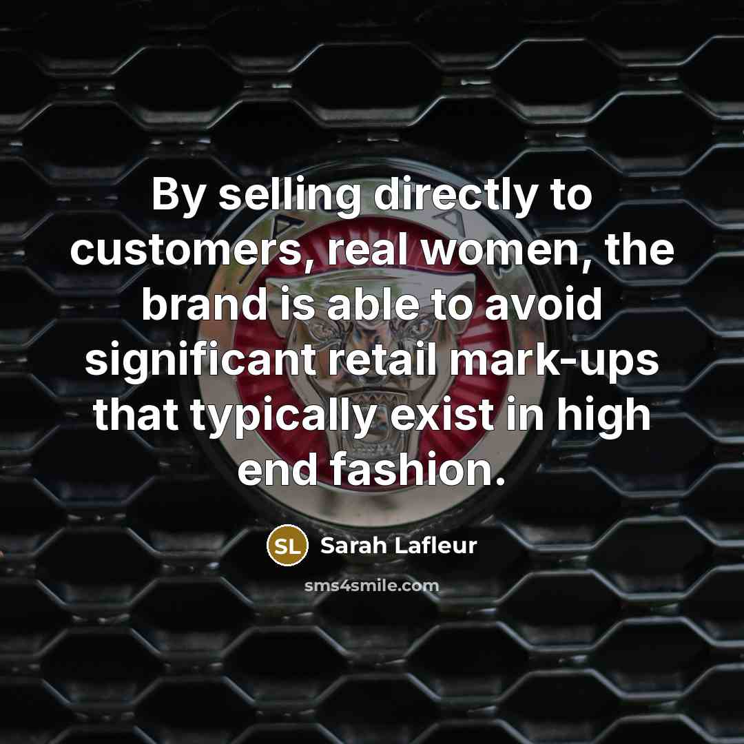 “By selling directly to customers, real women, the brand is…” quote by Sarah Lafleur