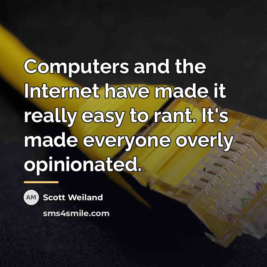 “Computers and the Internet have made it really easy to…” quote by Scott Weiland