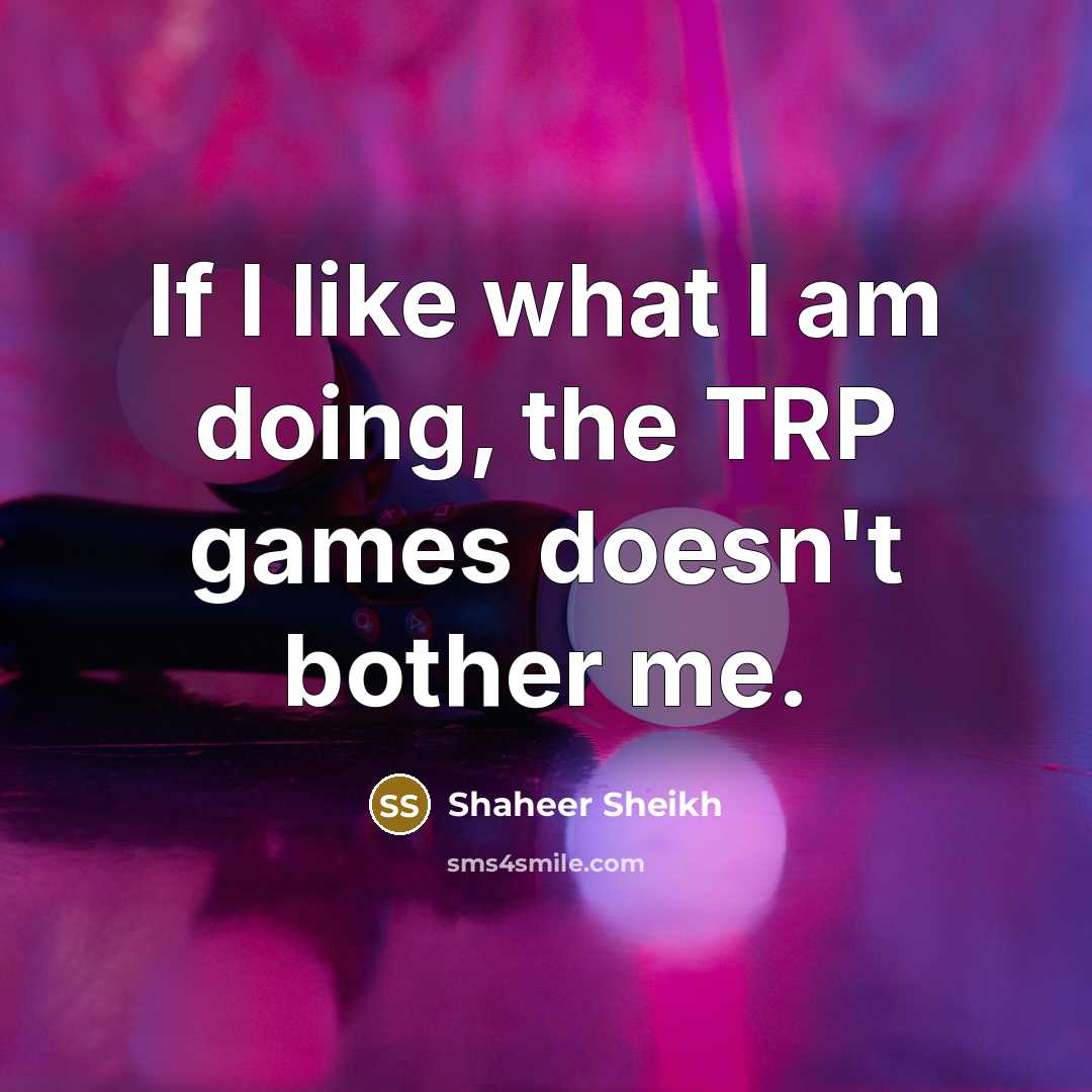 “If I like what I am doing, the TRP games…” quote by Shaheer Sheikh