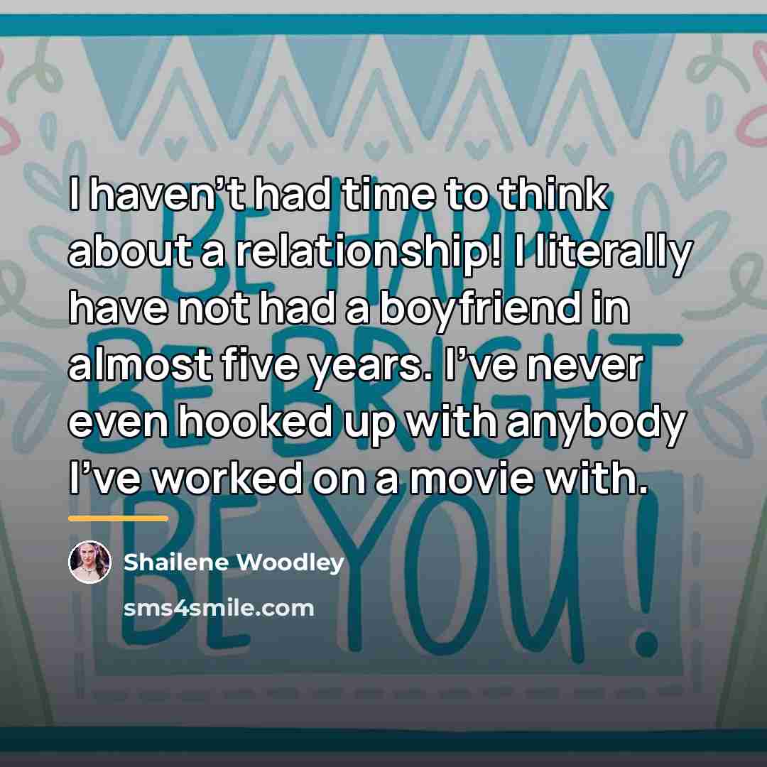 “I haven't had time to think about a relationship! I…” quote by Shailene Woodley