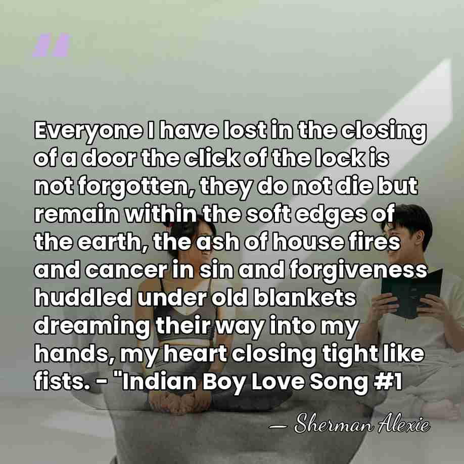 Everyone I have lost in the closing of a door the click&hellip; - Sherman Alexie