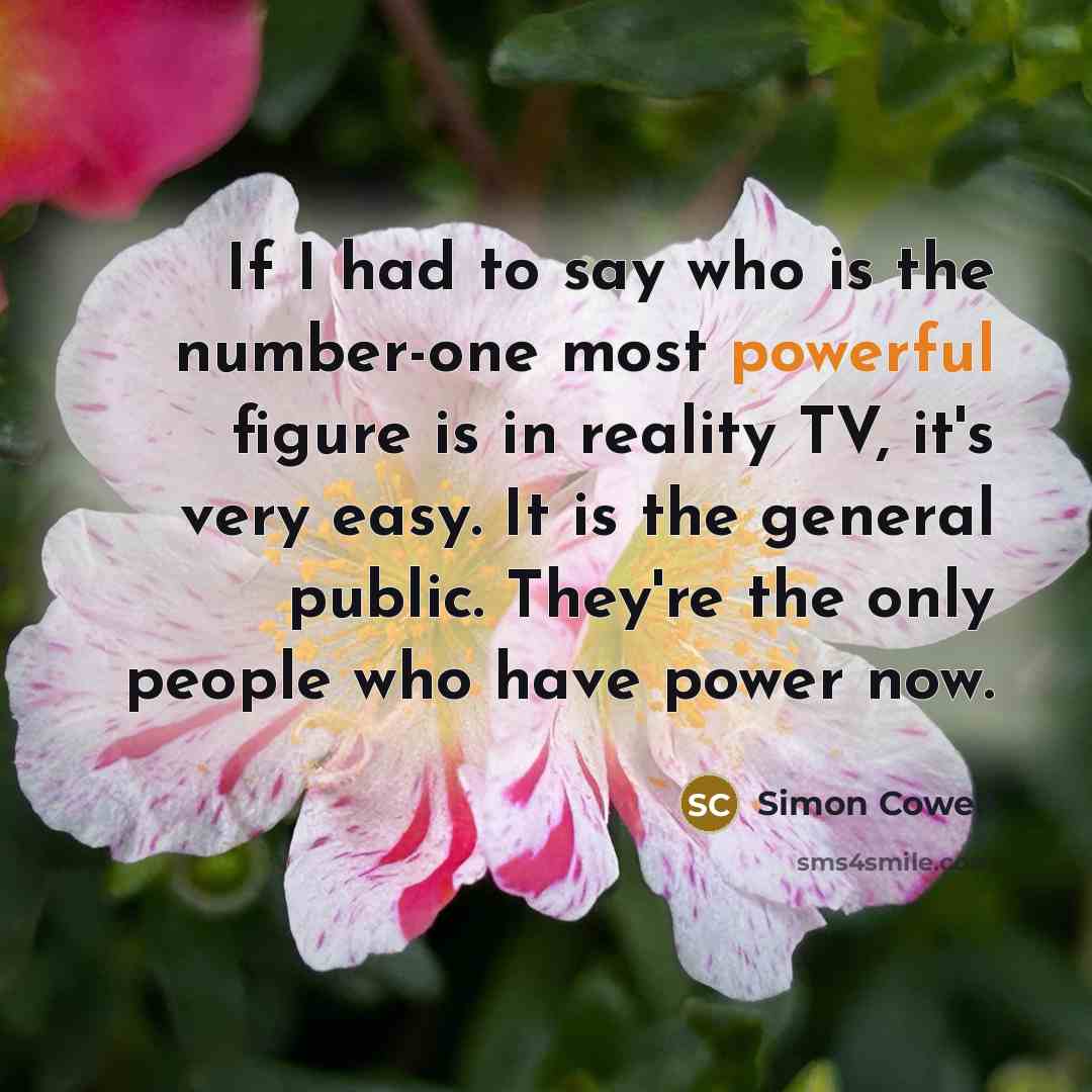 “If I had to say who is the number-one most…” quote by Simon Cowell