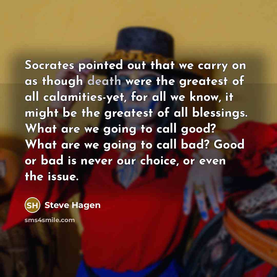 “Socrates pointed out that we carry on as though death…” quote by Steve Hagen