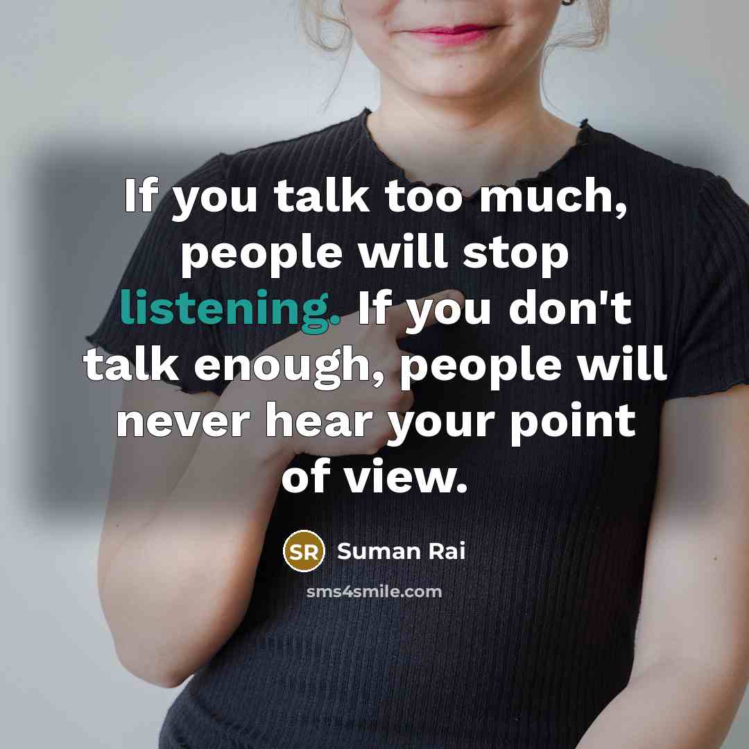 “If you talk too much, people will stop listening. If…” quote by Suman Rai