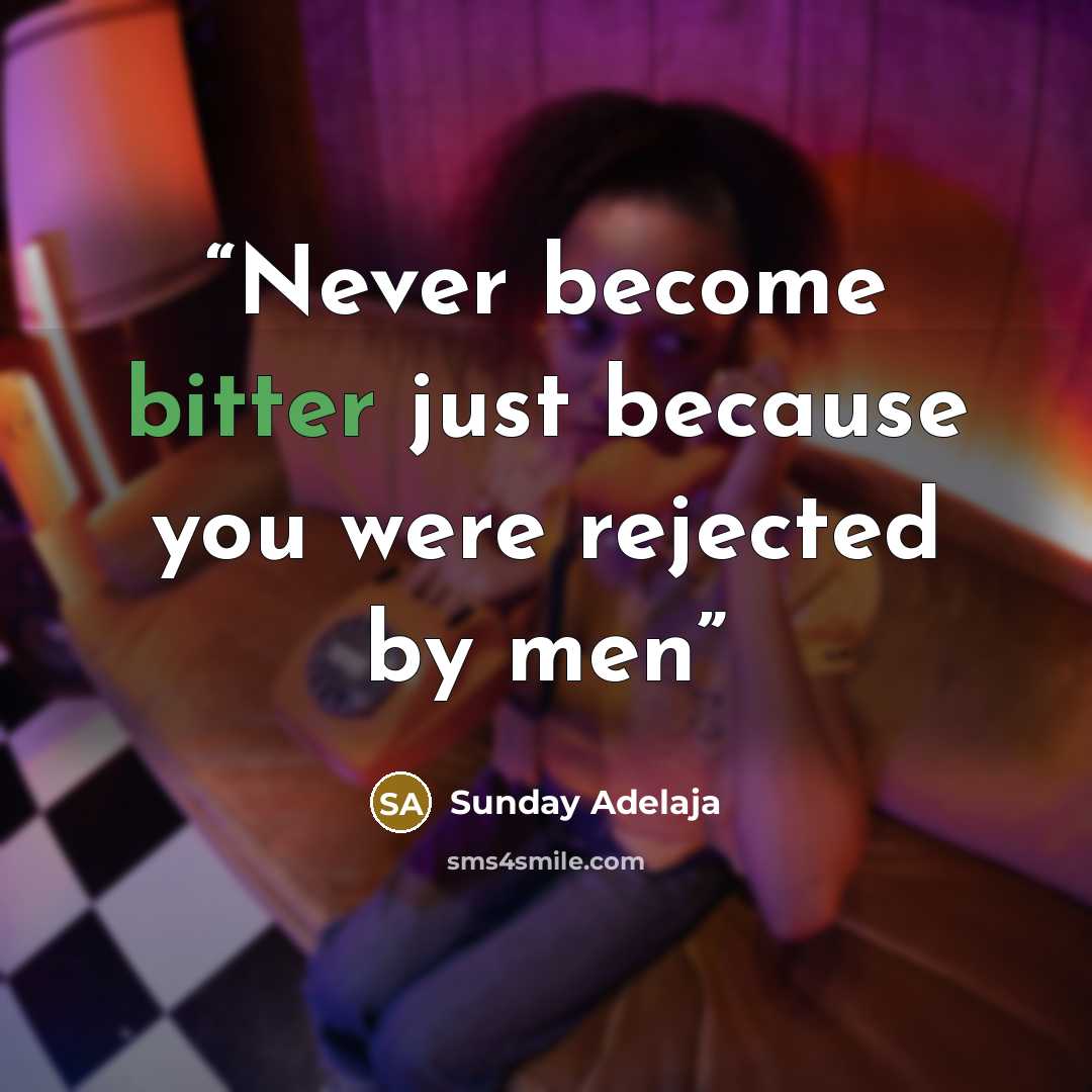 “Never become bitter just because you were rejected by men” quote by Sunday Adelaja