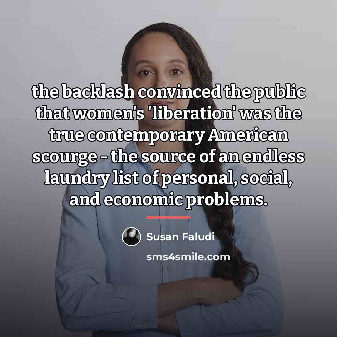 “the backlash convinced the public that women's 'liberation' was the…” quote by Susan Faludi