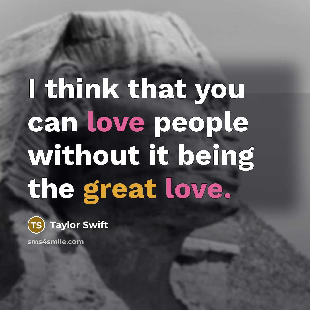 “I think that you can love people without it being…” quote by Taylor Swift