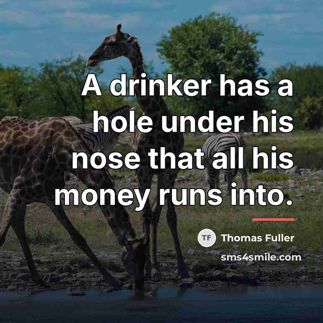 “A drinker has a hole under his nose that all…” quote by Thomas Fuller