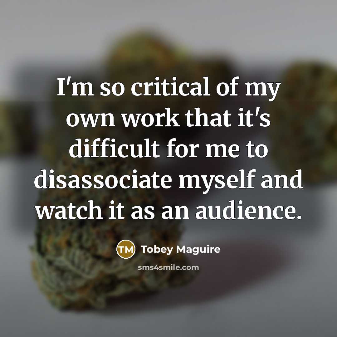 “I'm so critical of my own work that it's difficult…” quote by Tobey Maguire
