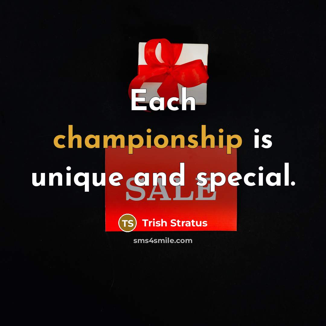 “Each championship is unique and special.…” quote by Trish Stratus