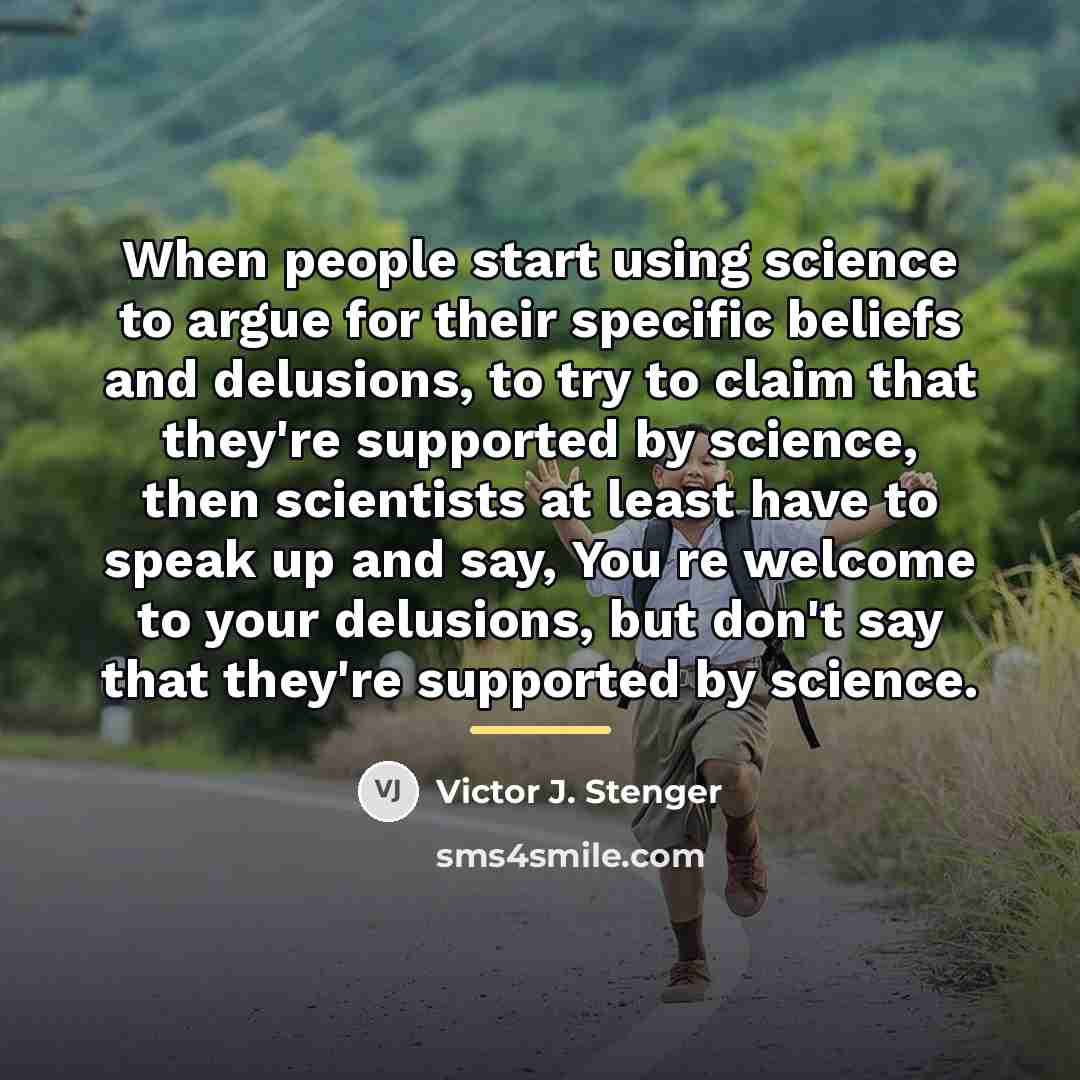 “When people start using science to argue for their specific…” quote by Victor J. Stenger