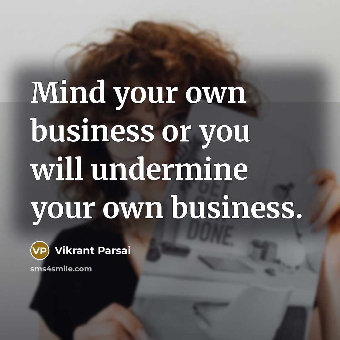 “Mind your own business or you will undermine your own…” quote by Vikrant Parsai