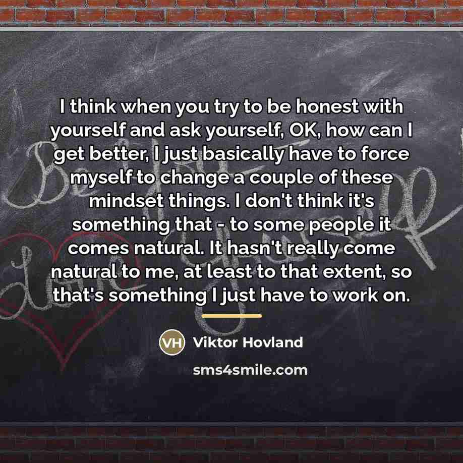 “I think when you try to be honest with yourself…” quote by Viktor Hovland