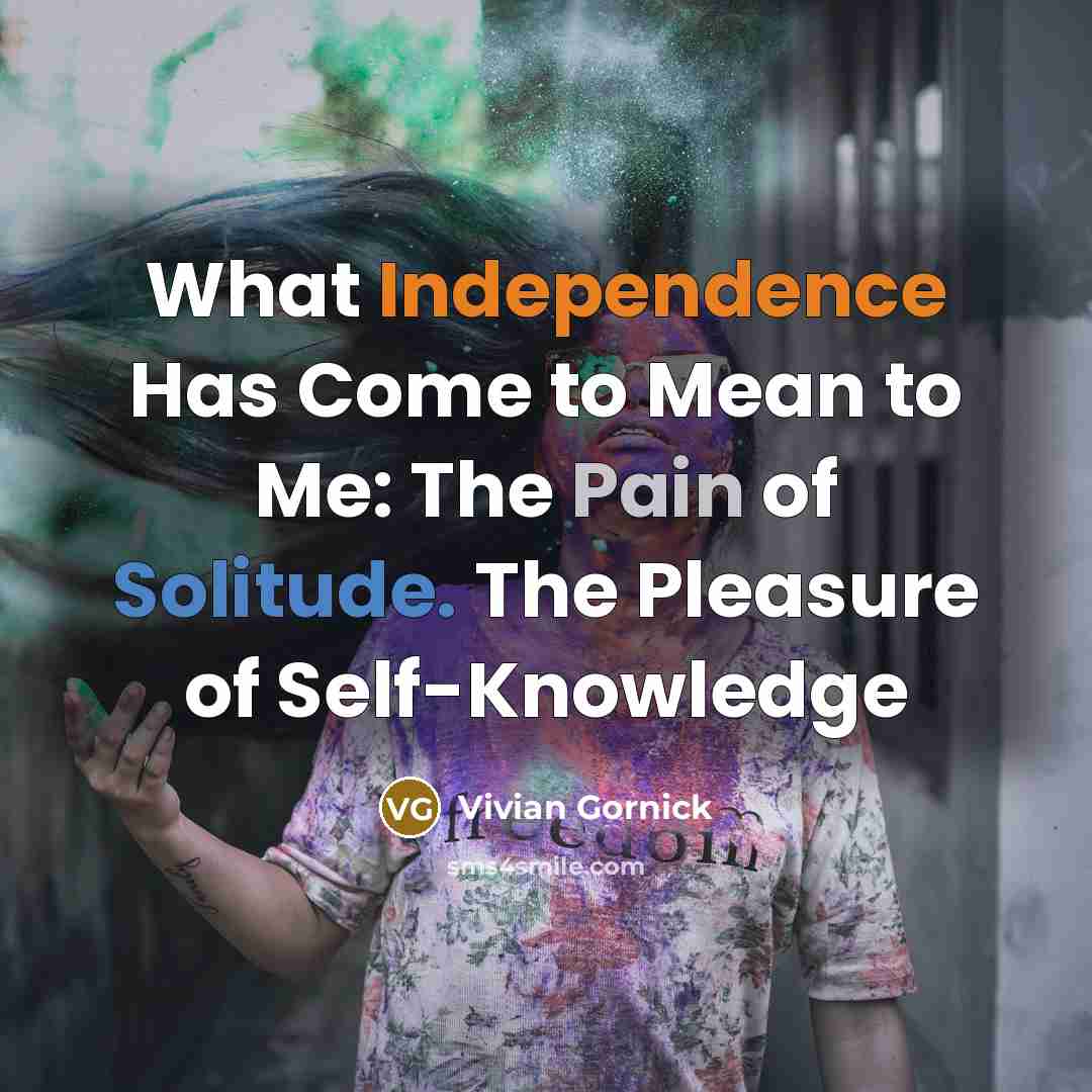 “What Independence Has Come to Mean to Me: The Pain…” quote by Vivian Gornick