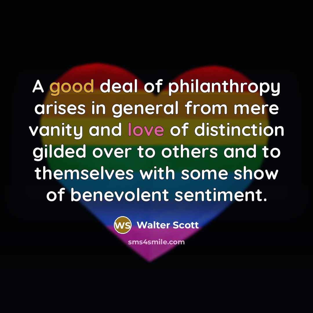 “A good deal of philanthropy arises in general from mere…” quote by Walter Scott