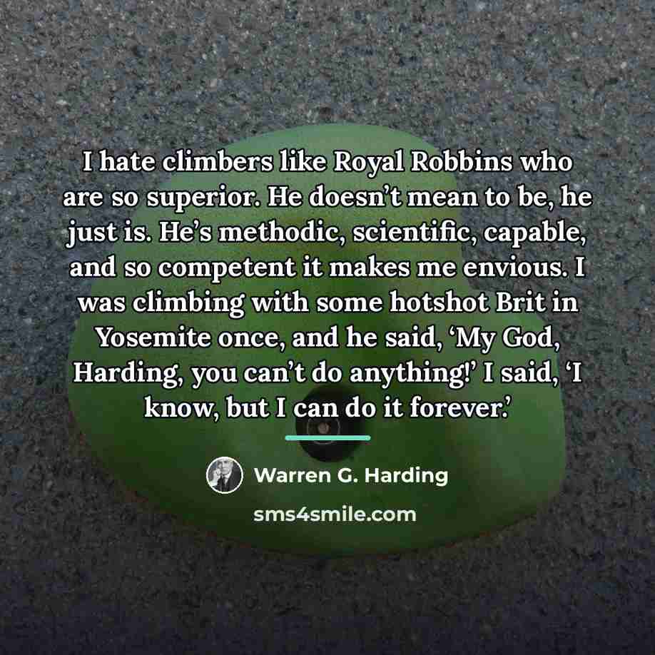 “I hate climbers like Royal Robbins who are so superior.…” quote by Warren G. Harding