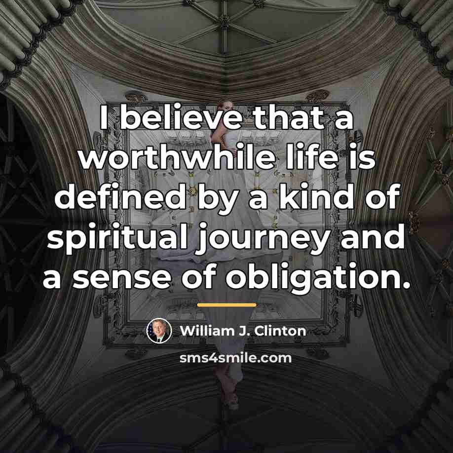 “I believe that a worthwhile life is defined by a…” quote by William J. Clinton
