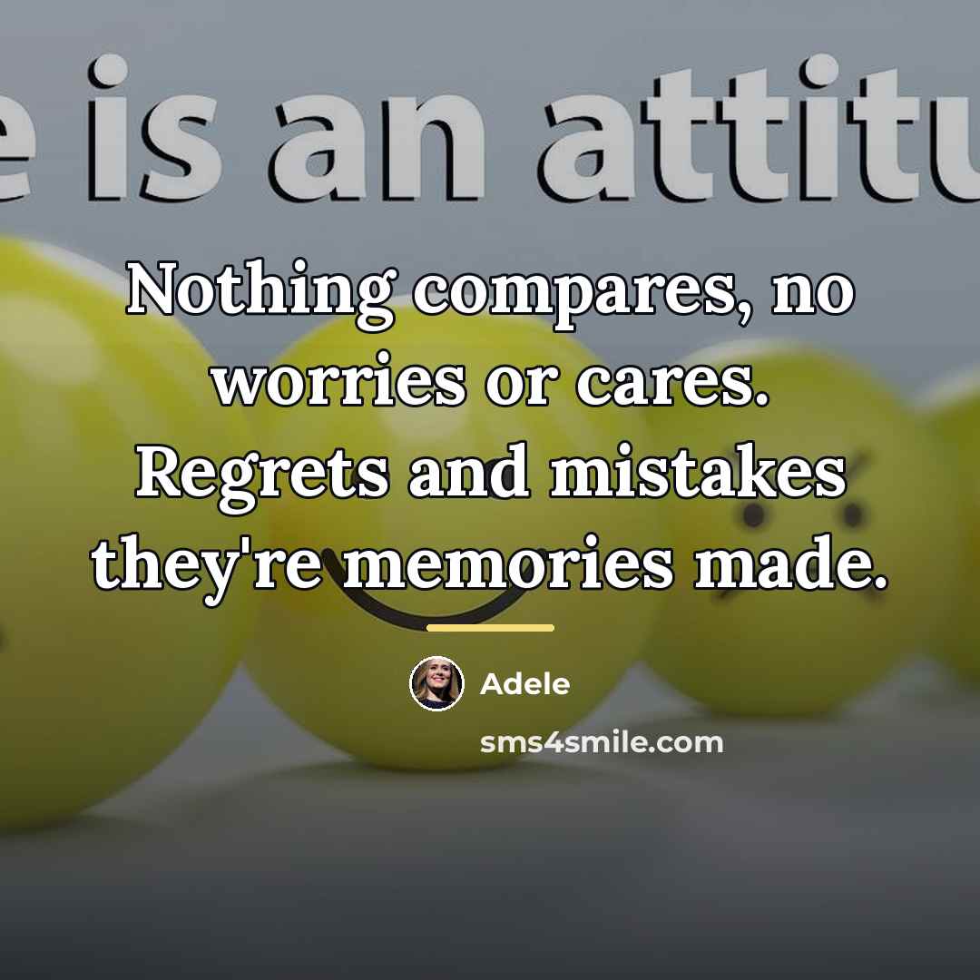 “Nothing compares, no worries or cares. Regrets and mistakes they're…” quote by Adele