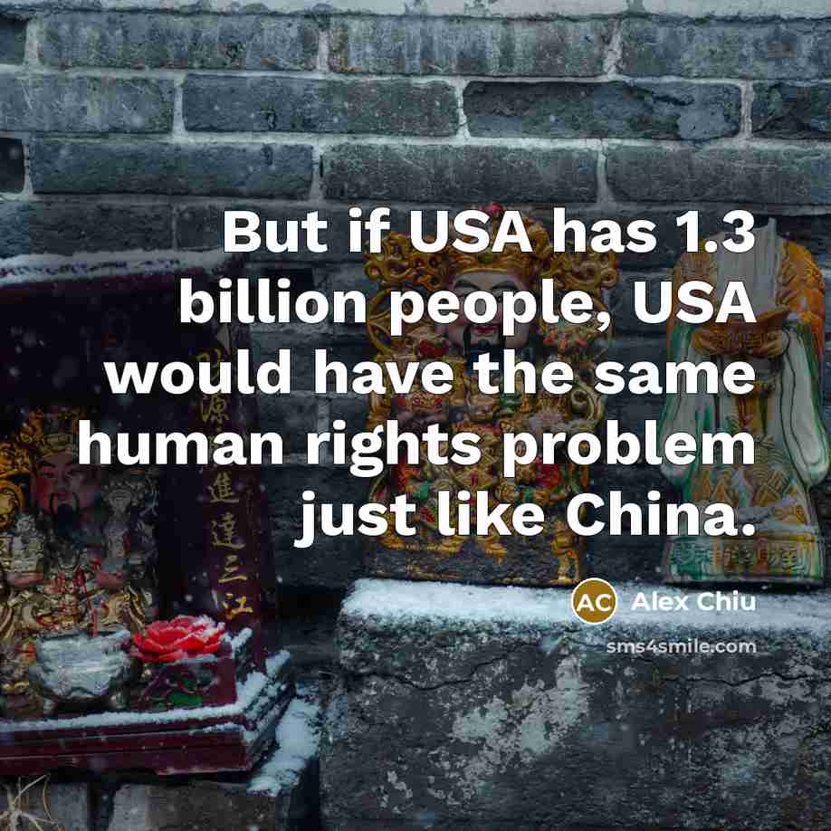 “But if USA has 1.3 billion people, USA would have…” quote by Alex Chiu