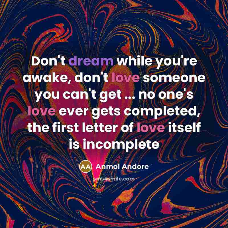 “Don't dream while you're awake, don't love someone you can't…” quote by Anmol Andore