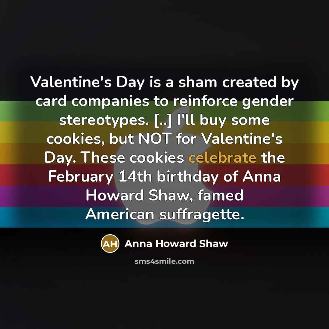 “Valentine's Day is a sham created by card companies to…” quote by Anna Howard Shaw