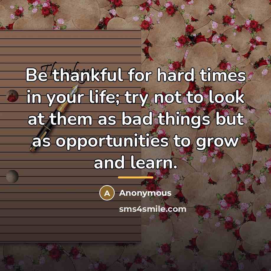 “Be thankful for hard times in your life; try not…” quote by Anonymous