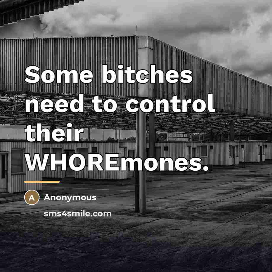 “Some bitches need to control their WHOREmones.…” quote by Anonymous