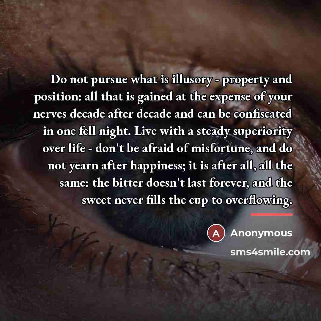 “Do not pursue what is illusory - property and position:…” quote by Anonymous