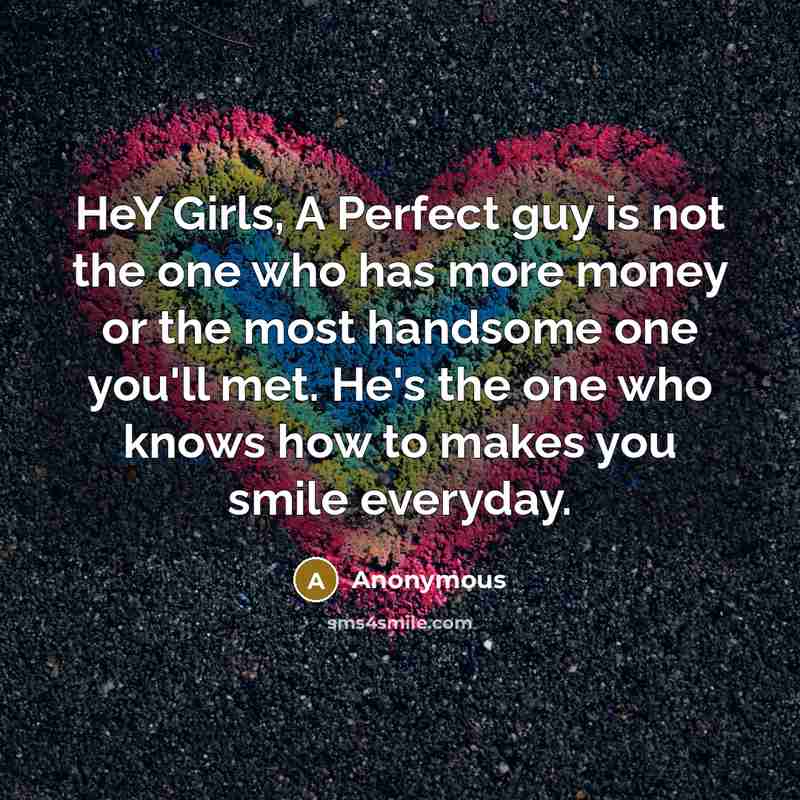 “HeY Girls, A Perfect guy is not the one who…” quote by Anonymous