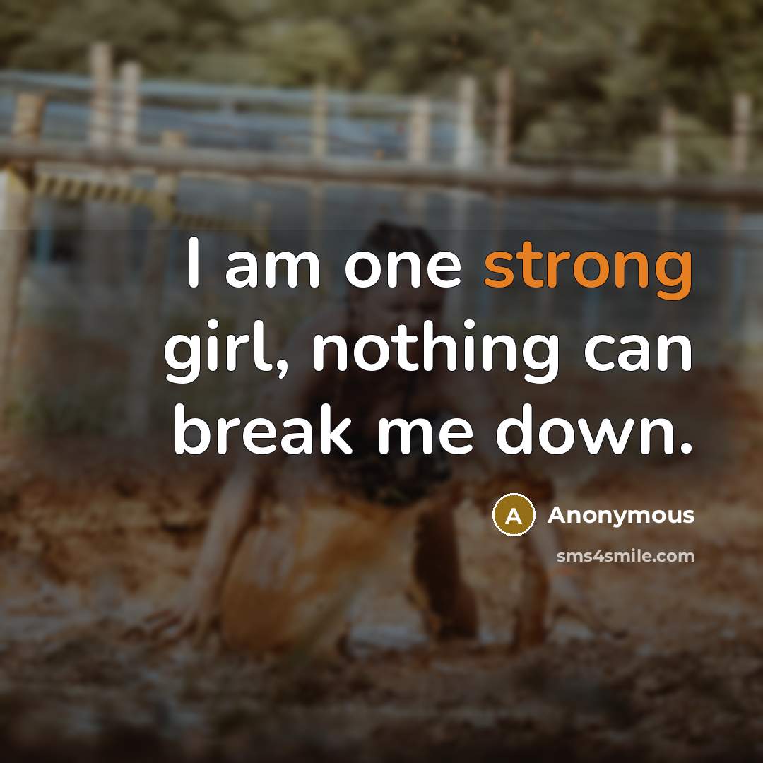 “I am one strong girl, nothing can break me down.” quote by Anonymous