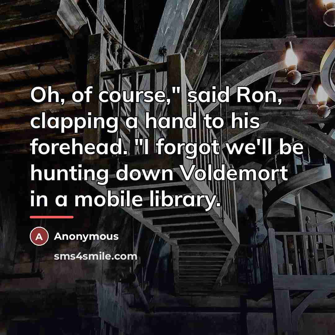 “Oh, of course," said Ron, clapping a hand to his…” quote by Anonymous